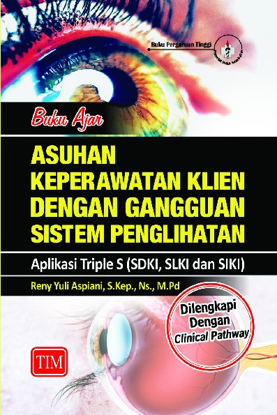 Buku Ajar Asuhan Keperawatan Klien dengan Gangguan Sistem Penglihatan Aplikasi Triple S SDKI SLKI dan SIKI Dilengkapi dengan Clinical Pathway.dgt